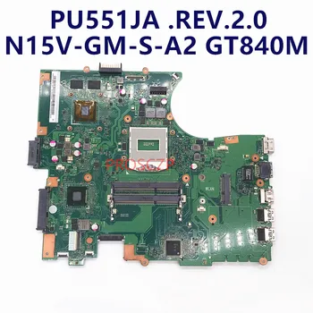 Високо качество За ASUS PU551 PU551J PU551D PU551JA REV.2.0 N15V-GM-S-A2 GT840M GPU дънната Платка на лаптоп с HM87 100% работи добре