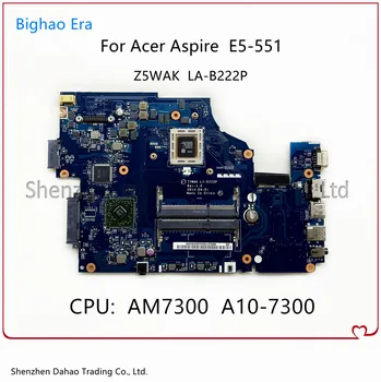 За Acer Aspire E5-551 дънна Платка на лаптоп с процесор A10-7300 DDR3 NBMLD11002 NB.MLD11.002 дънна Платка Z5WAK LA-B222P 100% пълен тест